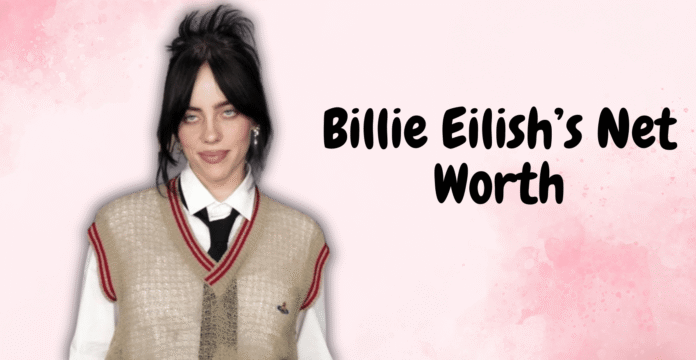 Billie Eilish’s Net Worth